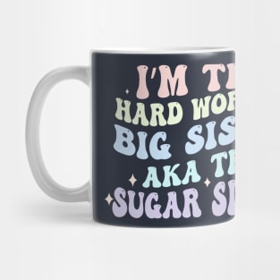 I'm The Hard Working Big Sister Aka The Sugar Sister Mug